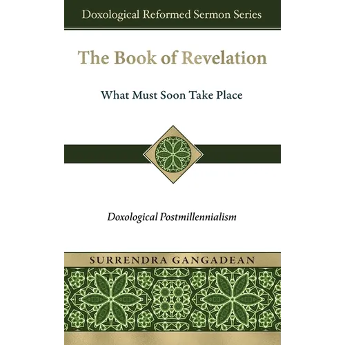The Book of Revelation: What Must Soon Take Place: Doxological Postmillennialism - Hardcover
