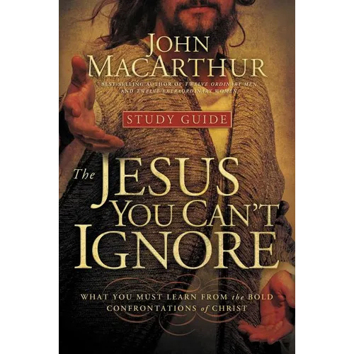 The Jesus You Can't Ignore (Study Guide): What You Must Learn from the Bold Confrontations of Christ (Study Guide) - Paperback