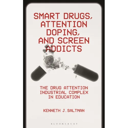 Smart Drugs, Attention Doping, and Screen Addicts: The Drug Attention Industrial Complex in Education - Hardcover