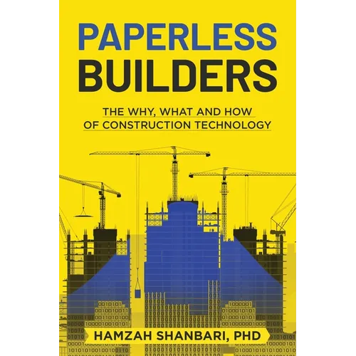 Paperless Builders: The Why, What, and How of Construction Technology - Paperback