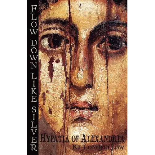 Flow Down Like Silver: Hypatia of Alexandria - Paperback