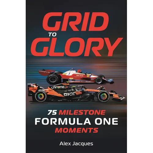 Grid to Glory: 75 Milestone Formula One Moments - Paperback