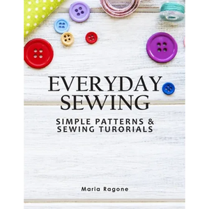 Everyday Sewing: Simple Patterns & Sewing Tutorials - Paperback