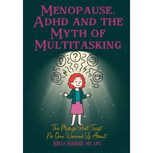 Menopause, ADHD and the Myth of Multitasking: The Midlife Plot Twist No One Warned us About - Paperback