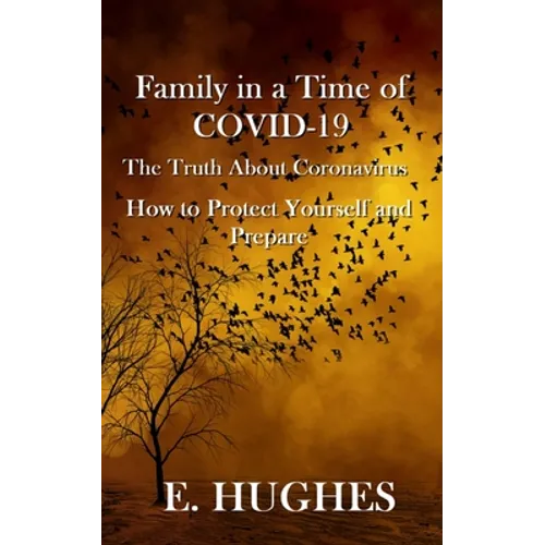 Family in a Time of Covid-19: The Truth About Coronavirus, How to Protect Yourself and Prepare - Paperback