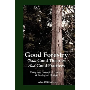 Good Forestry: From Good Theories and Good Practices - Paperback