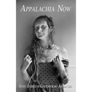Appalachia Now: Short Stories of Contemporary Appalachia - Paperback