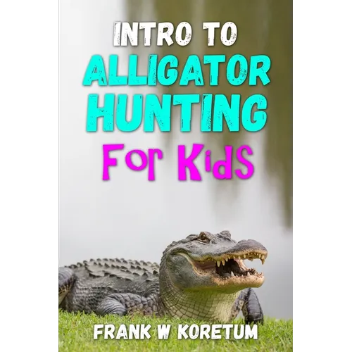 Intro to Alligator Hunting for Kids - Paperback