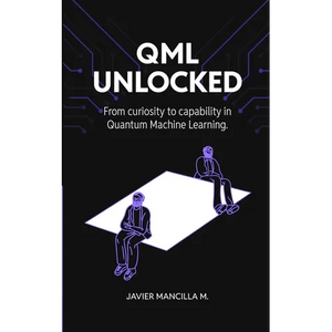 QML Unlocked: From Curiosity to Capability in Quantum Machine Learning - Paperback