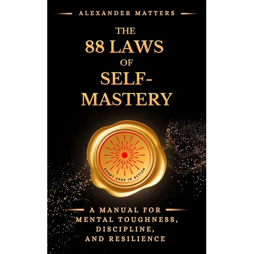 The 88 Laws Of Self-Mastery: A Manual for Mental Toughness, Discipline, and Resilience - Paperback