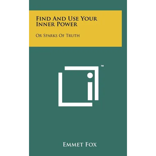 Find And Use Your Inner Power: Or Sparks Of Truth - Hardcover