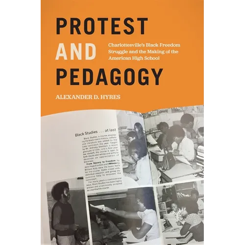 Protest and Pedagogy: Charlottesville's Black Freedom Struggle and the Making of the American High School - Paperback