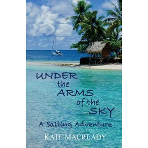 Under the Arms of the Sky: A Sailing Adventure - Paperback