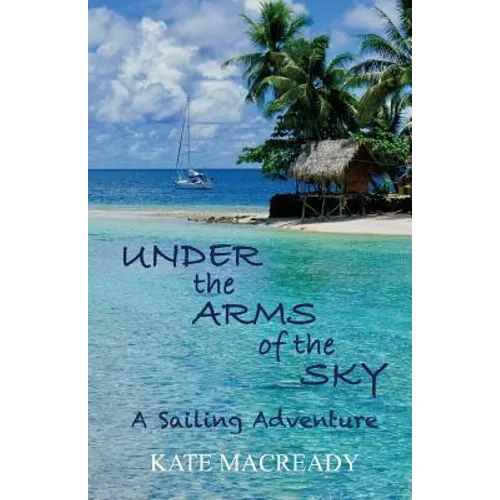 Under the Arms of the Sky: A Sailing Adventure - Paperback