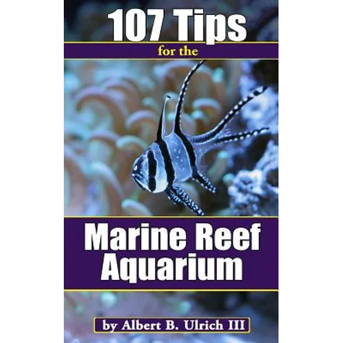 107 Tips for the Marine Reef Aquarium - Paperback