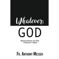 "Whatever, God": Rediscovering the One I Thought I Knew
