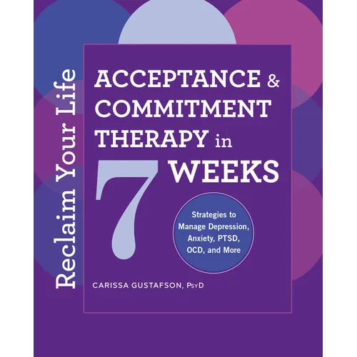 Reclaim Your Life: Acceptance and Commitment Therapy in 7 Weeks - Paperback