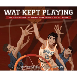Wat Kept Playing: The Inspiring Story of Wataru Misaka and His Rise to the NBA - Hardcover