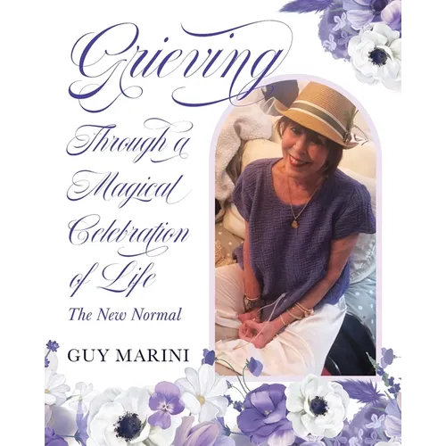 Grieving Through A Magical Celebration Of Life: The New Normal - Paperback