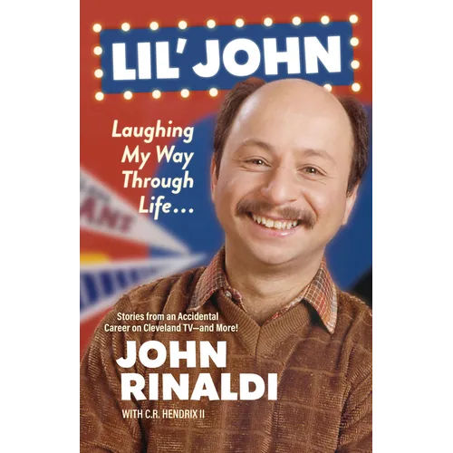 Lil' John: Laughing My Way Through Life: Stories from an Accidental Career on Cleveland Tv--And More! - Paperback