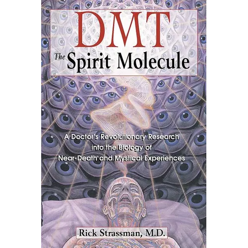 Dmt: The Spirit Molecule: A Doctor's Revolutionary Research Into the Biology of Near-Death and Mystical Experiences - Paperback