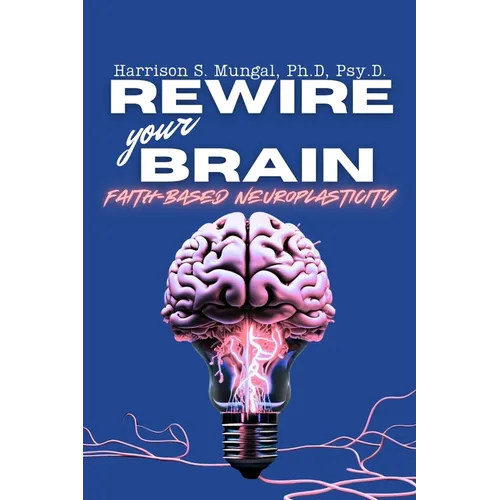 REWIRE your BRAIN-Faith-Based Neuroplasticity - Paperback