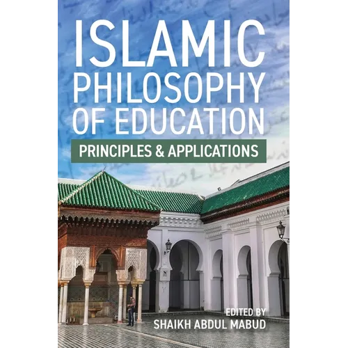 Islamic Philosophy of Education: Principles and Applications: PRINCIPLES AND APPLICATIONS - Paperback