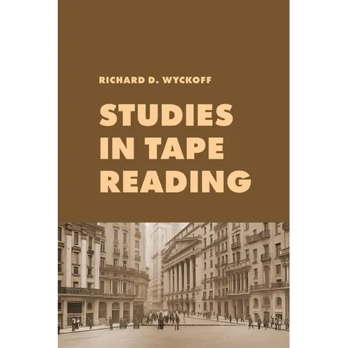 Studies in Tape Reading: A Classic Guide to Reading the Market Tape Using Price Action and Volume Analysis - Paperback