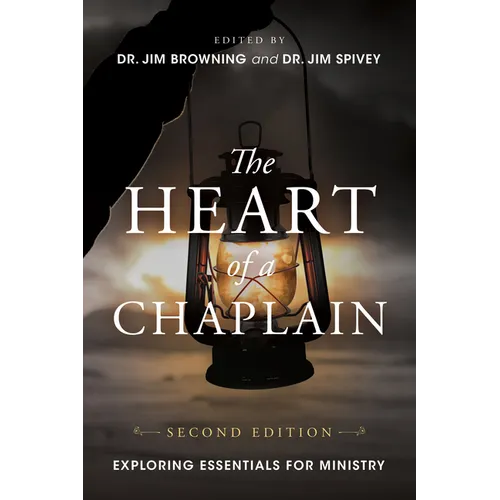 The Heart of a Chaplain: Exploring Essentials for Ministry - Paperback