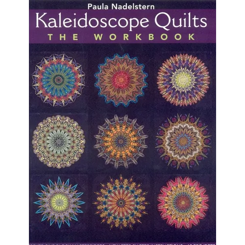 Kaleidoscope Quilt - The Workbook: Create One-Block Masterpieces - New Step-By-Step Instructions - 12 Projects - Paperback