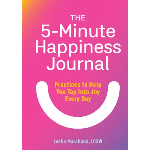 The 5-Minute Happiness Journal: Practices to Help You Tap Into Joy Every Day - Paperback