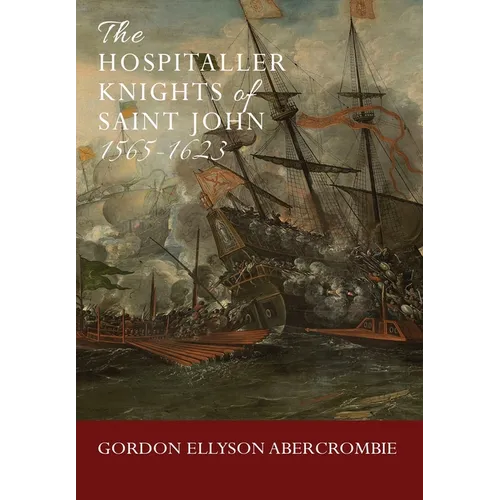 The Hospitaller Knights of Saint John 1565-1623 - Hardcover