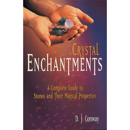 Crystal Enchantments: A Complete Guide to Stones and Their Magical Properties - Paperback