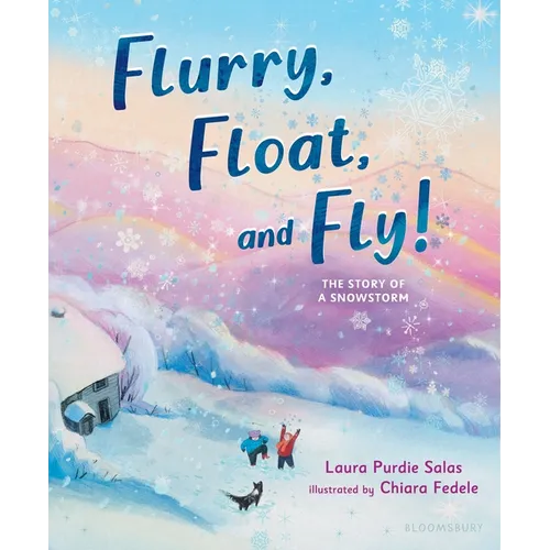 Flurry, Float, and Fly!: The Story of a Snowstorm - Hardcover