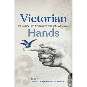 Victorian Hands: The Manual Turn in Nineteenth-Century Body Studies - Paperback