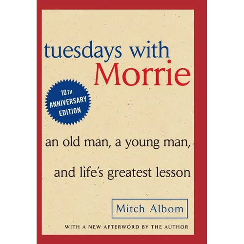 Tuesdays with Morrie: An Old Man, a Young Man and Life's Greatest Lesson - Hardcover