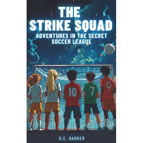 The Strike Squad: Adventures in the Secret Soccer League Soccer Books for Kids 8-12 - Paperback