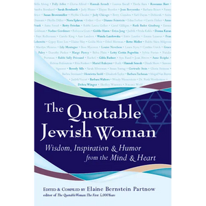 The Quotable Jewish Woman: Wisdom, Inspiration and Humor from the Mind and Heart - Hardcover