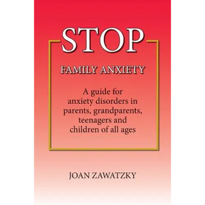 STOP Family Anxiety: A guide for anxiety disorders in parents, grandparents, teenagers and children of all ages - Paperback