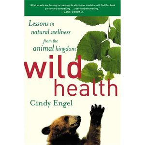 Wild Health: How Animals Keep Themselves Will and What We Can Learn from Them - Paperback