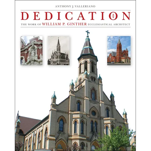Dedication: The Work of William P. Ginther, Ecclesiastical Architect - Hardcover