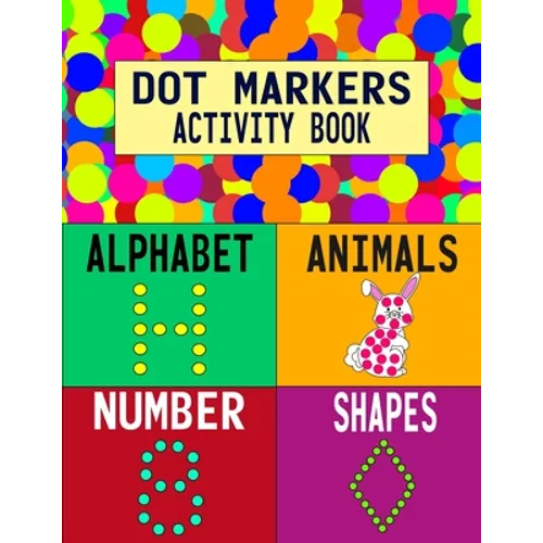 Dot Markers Activity Book: Alphabet Animals Number Shapes: Do a Dot Art Coloring Book For Girls Boys Toddlers I Big Dot I Learn As You Play I 140 Page - Paperback