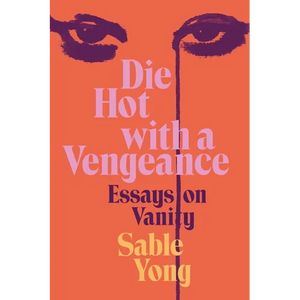 Die Hot with a Vengeance: Essays on Vanity - Hardcover