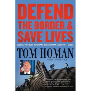 Defend the Border and Save Lives: Solving Our Most Important Humanitarian and Security Crisis - Paperback