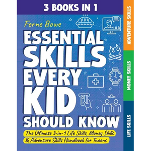 Essential Skills Every Kid Should Know: The Ultimate 3-in-1 Life Skills, Money Skills & Adventure Skills Handbook for Tween Boys & Girls - Paperback