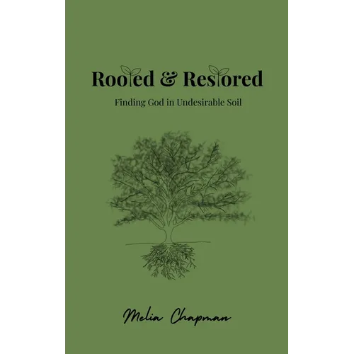 Rooted & Restored: Finding God in Undesirable Soil - Hardcover