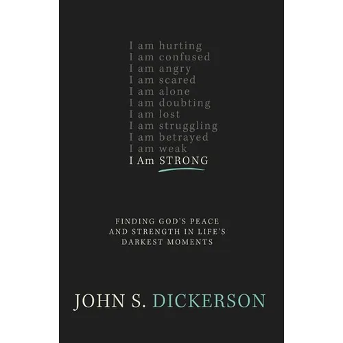 The I Am Strong: Finding God's Peace and Strength in Life's Darkest Moments - Paperback