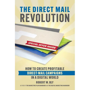 The Direct Mail Revolution: How to Create Profitable Direct Mail Campaigns in a Digital World - Paperback