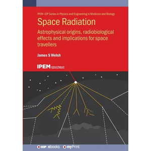 Space Radiation: Astrophysical origins, radiobiological effects and implications for space travellers - Paperback