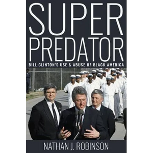 Superpredator: Bill Clinton's Use and Abuse of Black America - Paperback